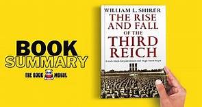 The Rise and Fall of the Third Reich by William L Shirer Book Summary