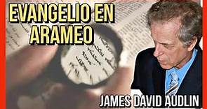 🔍¿EL EVANGELIO DE JUAN EN ARAMEO? Prof. James David Audlin | The Gospel of John in Aramaic