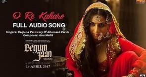O Re Kaharo | Audio Song | Begum Jaan | Kalpana Patowary | Altamash Faridi | Anu Malik | Vidya Balan