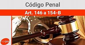 Código Penal - Art. 146 a 154-B
