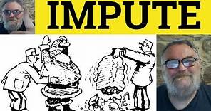 🔵 Impute Meaning - Impute Examples - Impute In a Sentence - Formal English - Define Impute