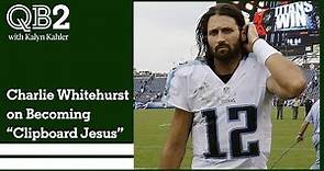 Charlie Whitehurst a.k.a "Clipboard Jesus" on being one of the most recognizable backups in football