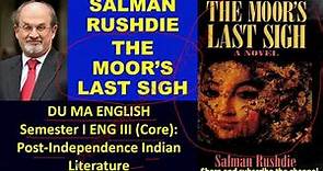 Salman Rushdie: The Moor’s Last Sigh MASTER OF ARTS (ENGLISH) DU Post-Independence Indian Literature