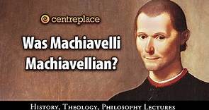 Was Machiavelli Machiavellian?