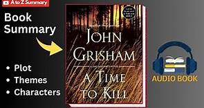A Time To Kill Book Summary & Explanation | Plot | Themes | Characters | Audiobook & Reviews