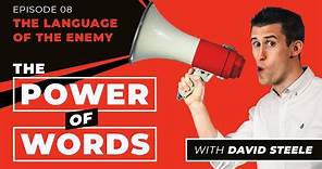 The Language of the Enemy (Ep8): The Power of Words by David Steele