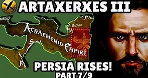 ARTAXERXES III - PERSIA RISES PART 7 - ACHAEMENID PERSIAN EMPIRE