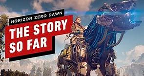 Horizon Zero Dawn: The Story So Far