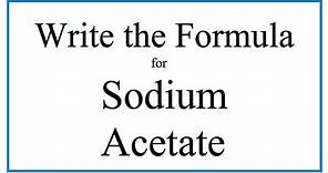 How to Write the Formula for Sodium acetate