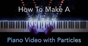 How-To Make a Piano Video with Particles - 2020 Version