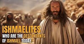 ISHMAELITES: WHO ARE THE DESCENDANTS OF ISHMAEL TODAY? | DESCENDANTS OF ISHMAEL SON OF ABRAHAM