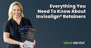 Invisalign Retainers: Everything You Need To Know | Ideal Dental