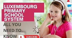 Luxembourg primary school system | number one in Europe | all you need to know 🇱🇺