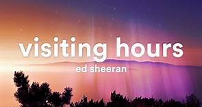 Ed Sheeran - Visiting Hours (Lyrics)