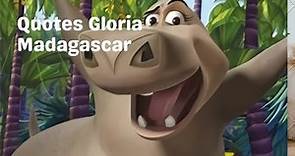 Gloria the hippopotamus quotes from movie Madagascar