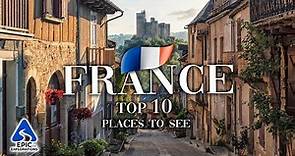 France: Top 10 Places and Things to See | 4K Travel Guide