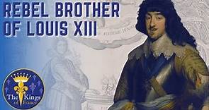 Biography on Gaston D'Orléans - The Brother Of Louis XIII