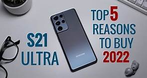 Samsung Galaxy S21 Ultra 2022 - Top 5 Reasons You Should STILL Buy One!