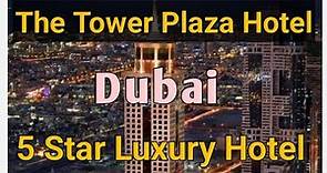 The Tower Plaza Hotel in Dubai || 5 Star Hotel in Dubai || Hotel's review