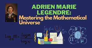 Adrien Marie Legendre: Mastering the Mathematical Universe