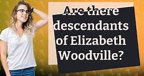 Are there descendants of Elizabeth Woodville?