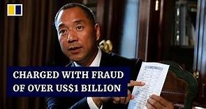 Exiled Chinese tycoon Guo Wengui arrested in the US over fraud charges worth US$1 billion