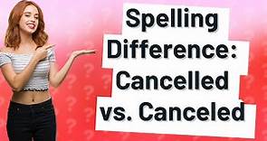 What's the difference between Cancelled and canceled?