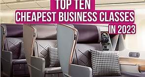 Top Ten CHEAPEST BUSINESS CLASS AIRLINES in 2023