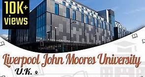 Liverpool John Moores University, UK | Campus Tour | Courses | Ranking 2023-24 | EasyShiksha.com