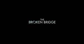 The Broken Bridge Official Movie Trailer
