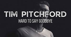 Tim Pitchford - Hard to Say Goodbye [Official Music Video]