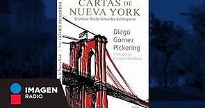 Diego Gómez Pickering, presenta su libro “Cartas de Nueva York, crónicas desde la tumba del imperio”
