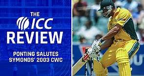 Ricky Ponting salutes Andrew Symonds' 2003 World Cup campaign | The ICC Review