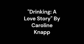 "Drinking: A Love Story" By Caroline Knapp
