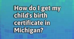 How do I get my child's birth certificate in Michigan?
