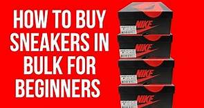 How To Buy Sneakers In Bulk For Beginners