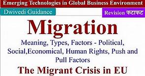 Migration, Meaning, Types, Economic, Political, Social Factors, The Migrant Crisis in EU, Emerging