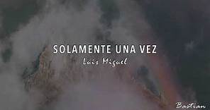Luis Miguel - Solamente Una Vez (Letra) ♡