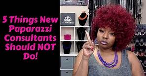 5 Things New PAPARAZZI CONSULTANTS Should NOT Do!!