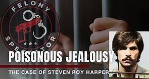 Poisonous Jealousy: The Case of Steven Roy Harper