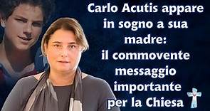 Carlo Acutis appare in sogno a sua madre: il commovente messaggio importante per la Chiesa