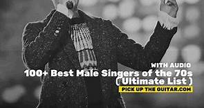 100+ Best Male Singers of the 70s ( Ultimate List )