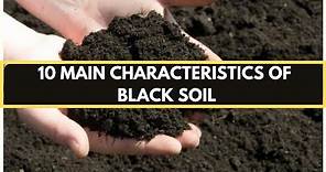 Black Soil: 10 Main Characteristics of Black Soil | Types of Soil in India