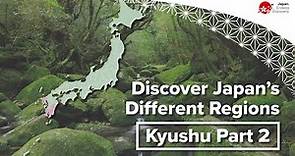Discover Japan’s Different Regions | Kyushu Part 2