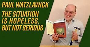 The Situation is Hopeless, But Not Serious by Paul Watzlawick [book review]