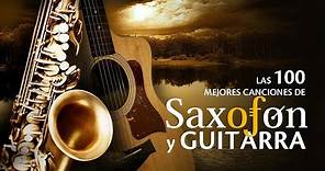 Las 100 Mejores Canciones Instrumentales - Musica Para Cafeterias y Restaurantes Saxofon y Guitarra