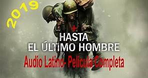 Hasta el ultimo Hombre Pelicula completa en audio latino espanol 2019