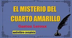 EL MISTERIO DEL CUARTO AMARILLO - GASTON LEROUX