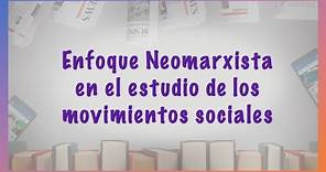 Enfoque Neomarxista en el estudio de los movimientos sociales