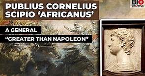Publius Cornelius Scipio "Africanus": A General Greater Than Napoleon